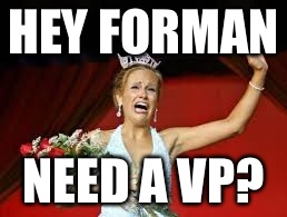 HEY FORMAN NEED A VP? | made w/ Imgflip meme maker