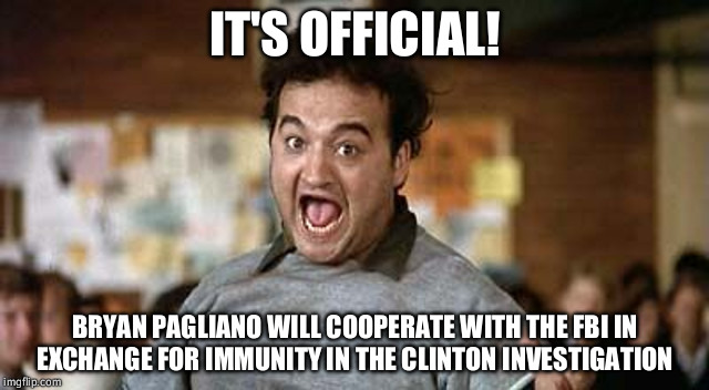 Uh Oh Hilary! | IT'S OFFICIAL! BRYAN PAGLIANO WILL COOPERATE WITH THE FBI IN EXCHANGE FOR IMMUNITY IN THE CLINTON INVESTIGATION | image tagged in its official,memes | made w/ Imgflip meme maker