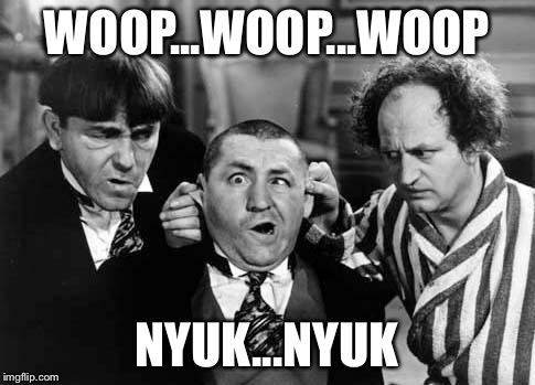 WOOP...WOOP...WOOP NYUK...NYUK | made w/ Imgflip meme maker