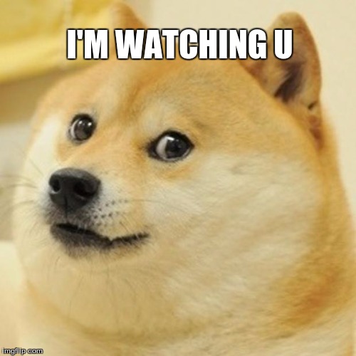 Doge Meme | I'M WATCHING U | image tagged in memes,doge | made w/ Imgflip meme maker