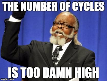 Too Damn High Meme | THE NUMBER OF CYCLES IS TOO DAMN HIGH | image tagged in memes,too damn high | made w/ Imgflip meme maker