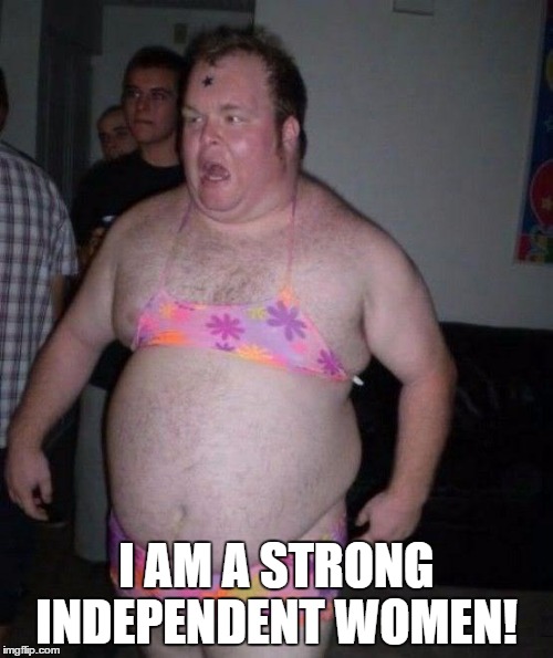 I AM A STRONG INDEPENDENT WOMEN! | made w/ Imgflip meme maker