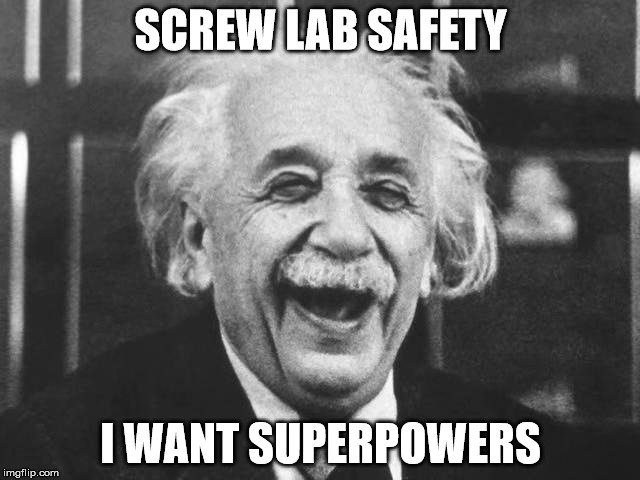 I want superpowers | SCREW LAB SAFETY; I WANT SUPERPOWERS | image tagged in laughing einstein,superhero | made w/ Imgflip meme maker