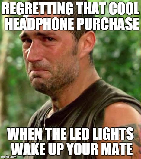 Man Crying | REGRETTING THAT COOL HEADPHONE PURCHASE; WHEN THE LED LIGHTS WAKE UP YOUR MATE | image tagged in man crying | made w/ Imgflip meme maker