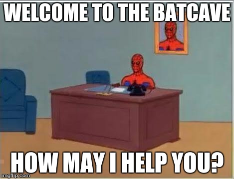 Spiderman Computer Desk Meme | WELCOME TO THE BATCAVE; HOW MAY I HELP YOU? | image tagged in memes,spiderman computer desk,spiderman | made w/ Imgflip meme maker