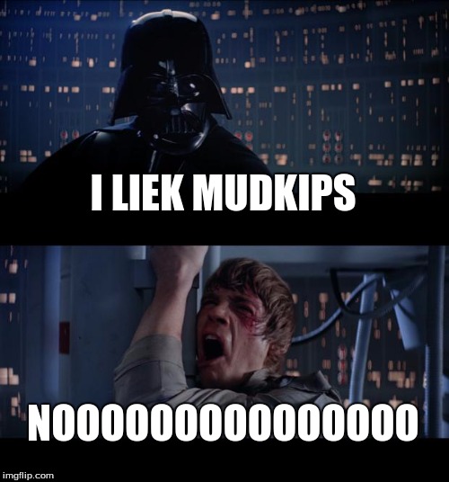 Star Wars No | I LIEK MUDKIPS; NOOOOOOOOOOOOOOO | image tagged in memes,star wars no | made w/ Imgflip meme maker