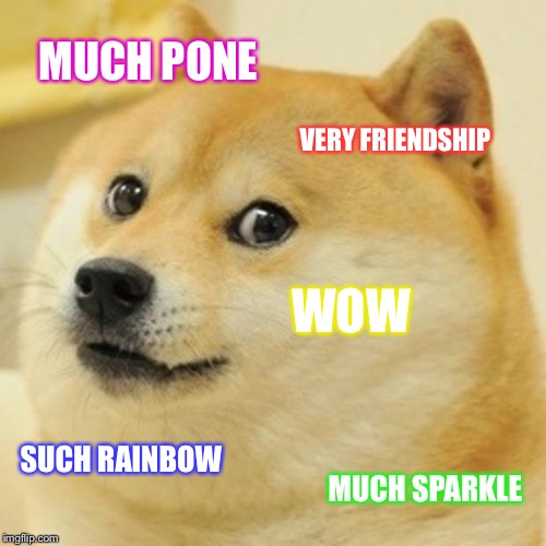 Doge Meme | MUCH PONE; VERY FRIENDSHIP; WOW; SUCH RAINBOW; MUCH SPARKLE | image tagged in memes,doge | made w/ Imgflip meme maker