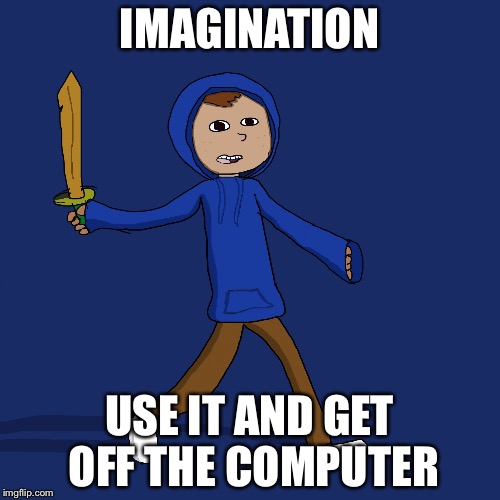 Jonas | IMAGINATION; USE IT AND GET OFF THE COMPUTER | image tagged in jonas | made w/ Imgflip meme maker