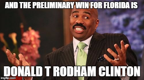 AND THE PRELIMINARY WIN FOR FLORIDA IS; DONALD T RODHAM CLINTON | image tagged in memes,steve harvey | made w/ Imgflip meme maker