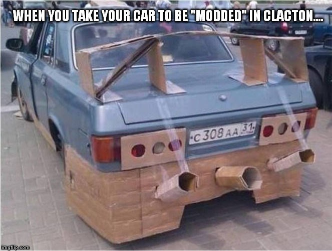 car mods in your local town | WHEN YOU TAKE YOUR CAR TO BE "MODDED" IN CLACTON.... | image tagged in car memes | made w/ Imgflip meme maker