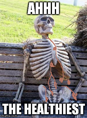 Waiting Skeleton Meme | AHHH THE HEALTHIEST | image tagged in memes,waiting skeleton | made w/ Imgflip meme maker
