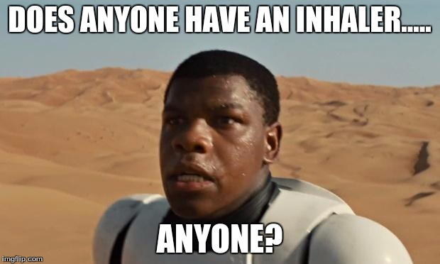 Star Wars | DOES ANYONE HAVE AN INHALER..... ANYONE? | image tagged in star wars | made w/ Imgflip meme maker