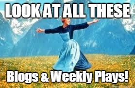 Look At All These Meme | LOOK AT ALL THESE; Blogs & Weekly Plays! | image tagged in memes,look at all these | made w/ Imgflip meme maker