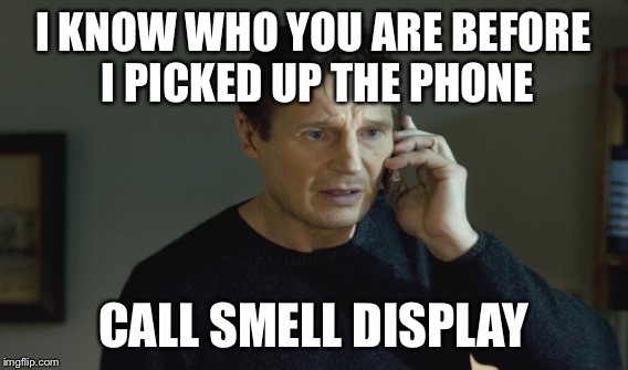 I KNOW WHO YOU ARE BEFORE I PICKED UP THE PHONE CALL SMELL DISPLAY | made w/ Imgflip meme maker