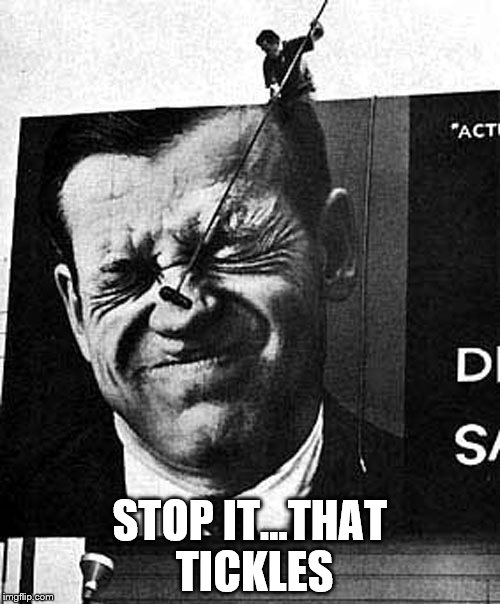 Well..it tickled me... | STOP IT...THAT TICKLES | image tagged in memes | made w/ Imgflip meme maker