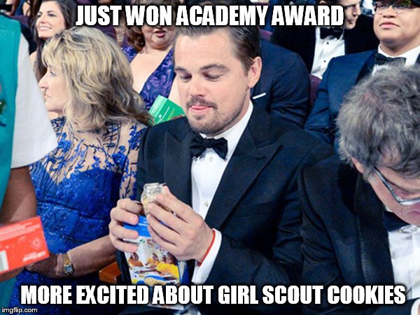 JUST WON ACADEMY AWARD; MORE EXCITED ABOUT GIRL SCOUT COOKIES | image tagged in leonardo dicaprio | made w/ Imgflip meme maker