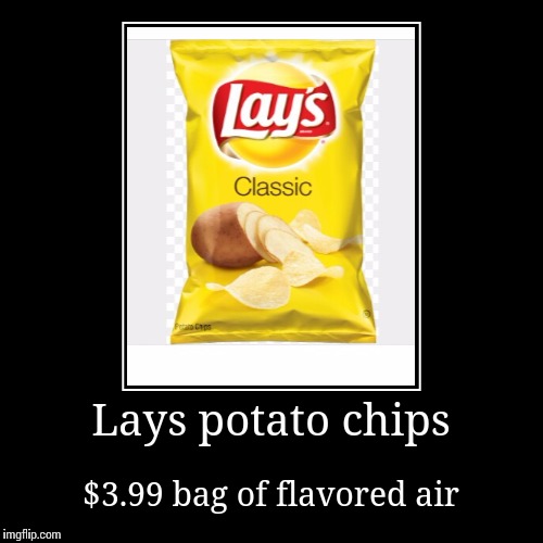Lays Potato chips | image tagged in funny,demotivationals | made w/ Imgflip demotivational maker