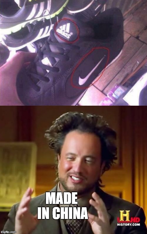 Too in won  | MADE IN CHINA | image tagged in memes,american made in china,ancient aliens,nike | made w/ Imgflip meme maker