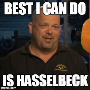 Rick From Pawn Stars | BEST I CAN DO; IS HASSELBECK | image tagged in rick from pawn stars | made w/ Imgflip meme maker