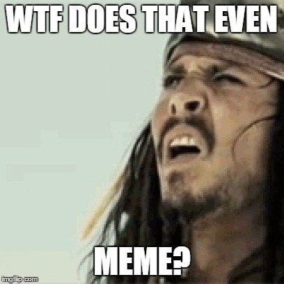 WTF DOES THAT EVEN; MEME? | image tagged in vertex,confused | made w/ Imgflip meme maker