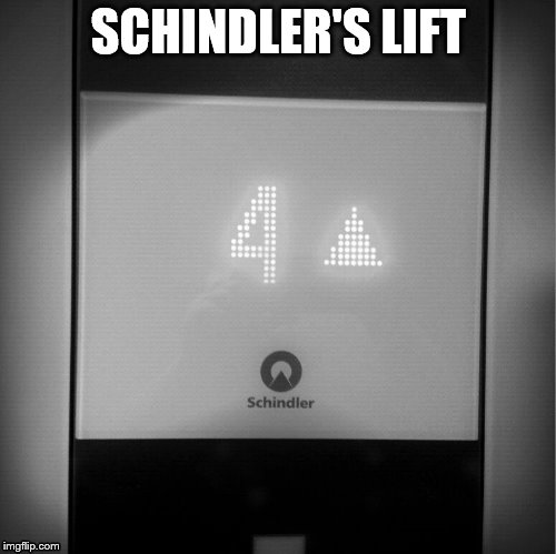 SCHINDLER'S LIFT | image tagged in funny memes,elevator | made w/ Imgflip meme maker