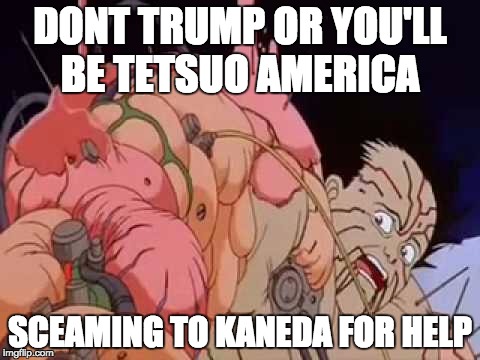 Trump is Tetsuo  | DONT TRUMP OR YOU'LL BE TETSUO AMERICA; SCEAMING TO KANEDA FOR HELP | image tagged in donald trump | made w/ Imgflip meme maker
