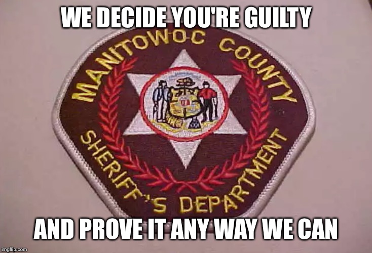 Manitowoc County Patch | WE DECIDE YOU'RE GUILTY AND PROVE IT ANY WAY WE CAN | image tagged in manitowoc county patch | made w/ Imgflip meme maker