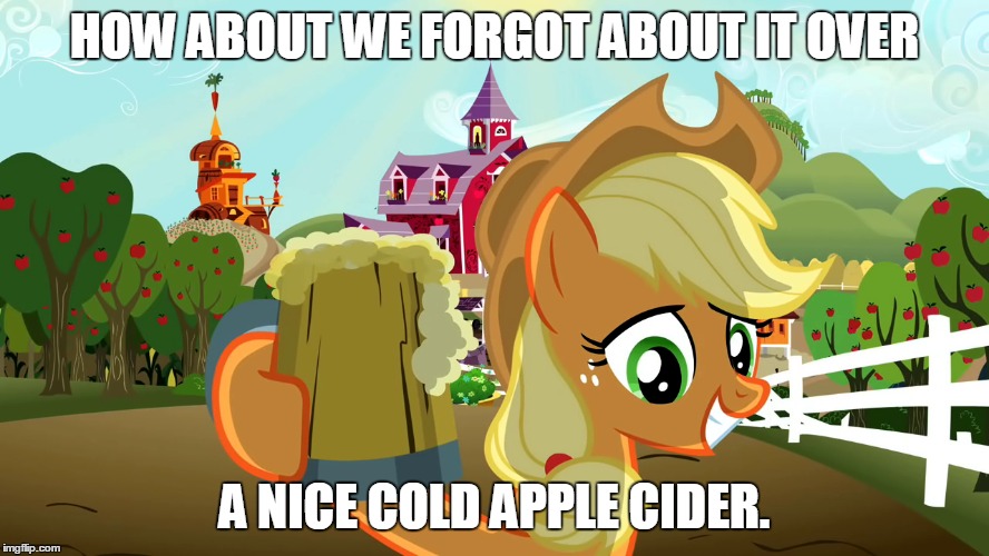 HOW ABOUT WE FORGOT ABOUT IT OVER A NICE COLD APPLE CIDER. | made w/ Imgflip meme maker