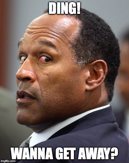 DING! WANNA GET AWAY? | image tagged in oj simpson,harvey levin,tmz | made w/ Imgflip meme maker