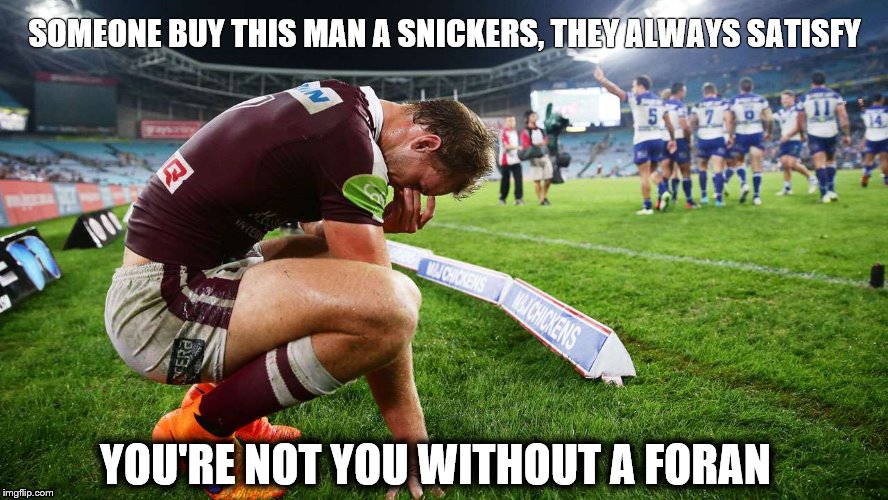 Daily Cherry Evans | SOMEONE BUY THIS MAN A SNICKERS, THEY ALWAYS SATISFY; YOU'RE NOT YOU WITHOUT A FORAN | image tagged in dce,manly,nrl | made w/ Imgflip meme maker
