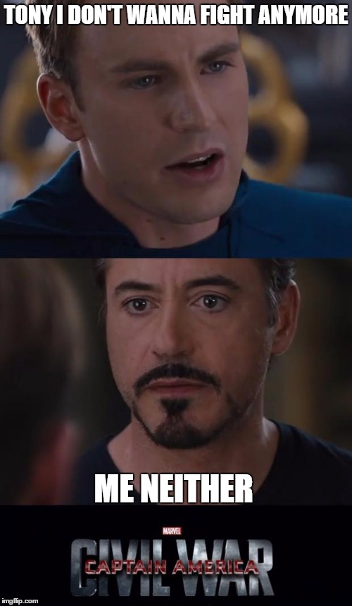 Marvel Civil War Meme | TONY I DON'T WANNA FIGHT ANYMORE; ME NEITHER | image tagged in memes,marvel civil war | made w/ Imgflip meme maker