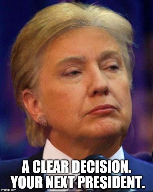 POTUS | A CLEAR DECISION. YOUR NEXT PRESIDENT. | image tagged in potus,trump,hillary | made w/ Imgflip meme maker