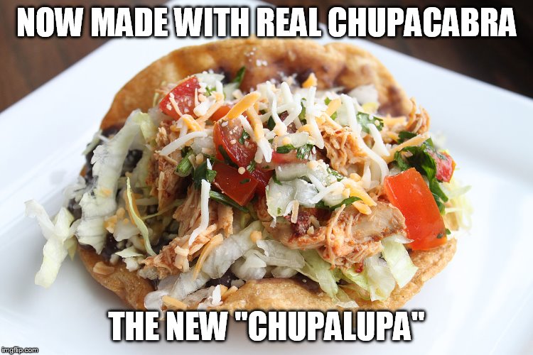 NOW MADE WITH REAL CHUPACABRA THE NEW "CHUPALUPA" | made w/ Imgflip meme maker