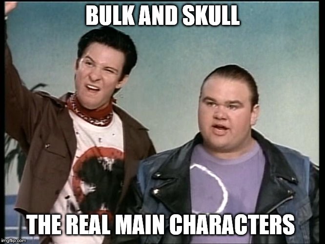 BULK AND SKULL; THE REAL MAIN CHARACTERS | image tagged in power rangers,bulk and skull | made w/ Imgflip meme maker