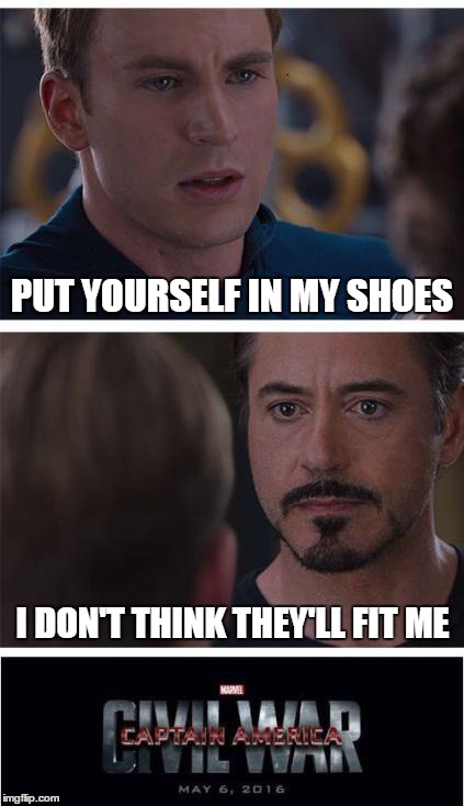 Marvel Civil War 1 | PUT YOURSELF IN MY SHOES; I DON'T THINK THEY'LL FIT ME | image tagged in memes,marvel civil war 1 | made w/ Imgflip meme maker