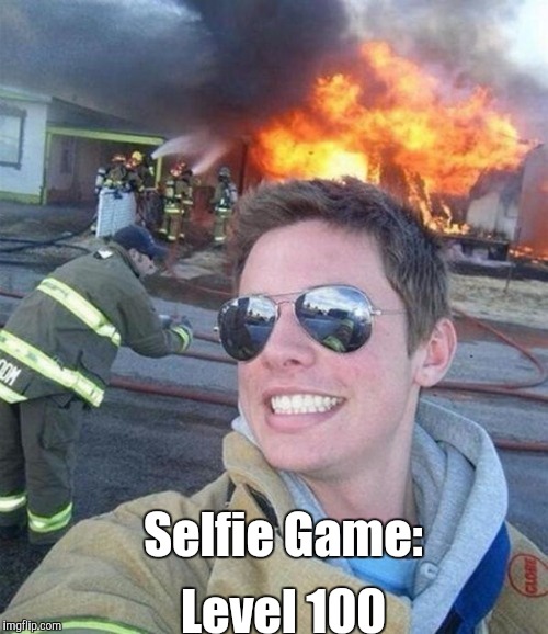 douchebag firefighter  | Selfie Game:; Level 100 | image tagged in douchebag firefighter | made w/ Imgflip meme maker