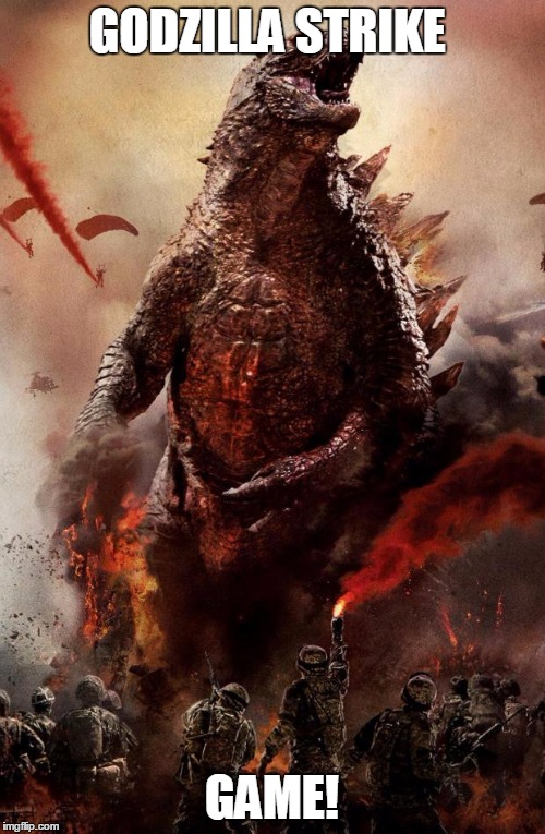 Godzilla | GODZILLA STRIKE; GAME! | image tagged in godzilla | made w/ Imgflip meme maker