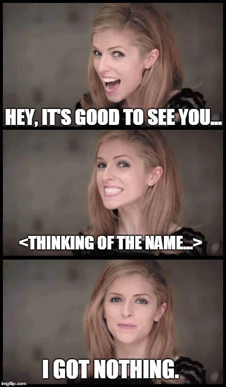 Sudden Amnesia Kendrick | HEY, IT'S GOOD TO SEE YOU... <THINKING OF THE NAME...>; I GOT NOTHING. | image tagged in sudden realization kendrick,sudden amnesia kendrick,memes,bad pun anna kendrick | made w/ Imgflip meme maker