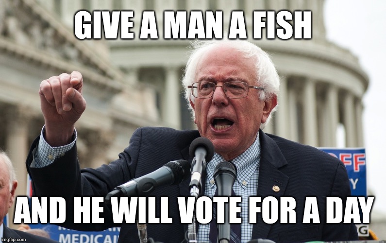 Maimonides Quote with An Election Year Twist | GIVE A MAN A FISH; AND HE WILL VOTE FOR A DAY | image tagged in bernie sanders,bernie,election 2016,feel the bern,maimonides | made w/ Imgflip meme maker