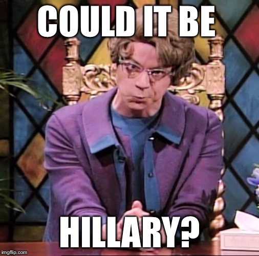 COULD IT BE HILLARY? | made w/ Imgflip meme maker