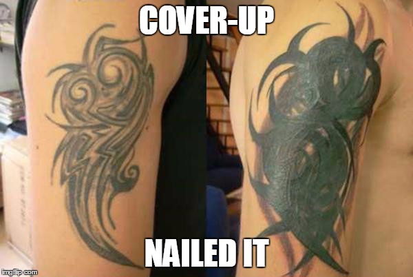 Cover-up  | COVER-UP; NAILED IT | image tagged in nailed it,tattoos | made w/ Imgflip meme maker