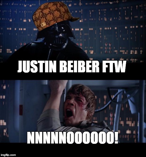 Star Wars No Meme | JUSTIN BEIBER FTW; NNNNNOOOOOO! | image tagged in memes,star wars no,scumbag | made w/ Imgflip meme maker