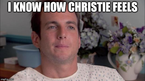 I KNOW HOW CHRISTIE FEELS | made w/ Imgflip meme maker