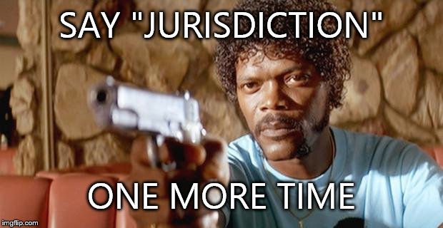 Pulp Fiction - Samuel L. Jackson | SAY "JURISDICTION"; ONE MORE TIME | image tagged in pulp fiction - samuel l jackson | made w/ Imgflip meme maker