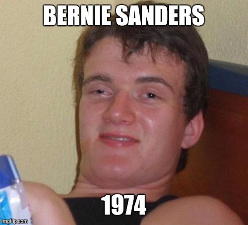 10 Guy Meme | BERNIE SANDERS; 1974 | image tagged in memes,10 guy | made w/ Imgflip meme maker