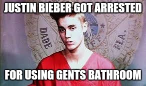 Breaking news: justin arrested | JUSTIN BIEBER GOT ARRESTED; FOR USING GENTS BATHROOM | image tagged in justin bieber,memes | made w/ Imgflip meme maker