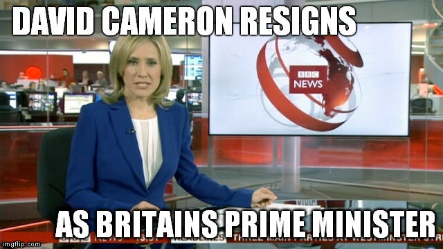 BBC Newsflash | DAVID CAMERON RESIGNS; AS BRITAINS PRIME MINISTER | image tagged in bbc newsflash | made w/ Imgflip meme maker