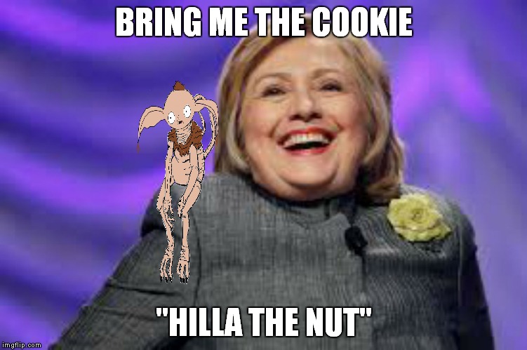 The ruler of textooine! | BRING ME THE COOKIE; "HILLA THE NUT" | image tagged in hillary clinton,jabba the hutt | made w/ Imgflip meme maker