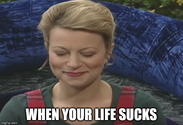 #TheTruth | WHEN YOUR LIFE SUCKS | image tagged in teletubbies,life,sucks | made w/ Imgflip meme maker