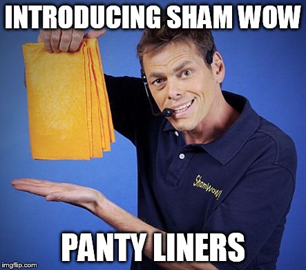 INTRODUCING SHAM WOW PANTY LINERS | made w/ Imgflip meme maker